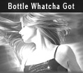Bottle Whatcha Got